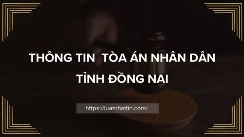 Địa Chỉ Và Thông Tin Liên Hệ Tòa Án Nhân Dân Tỉnh Đồng Nai